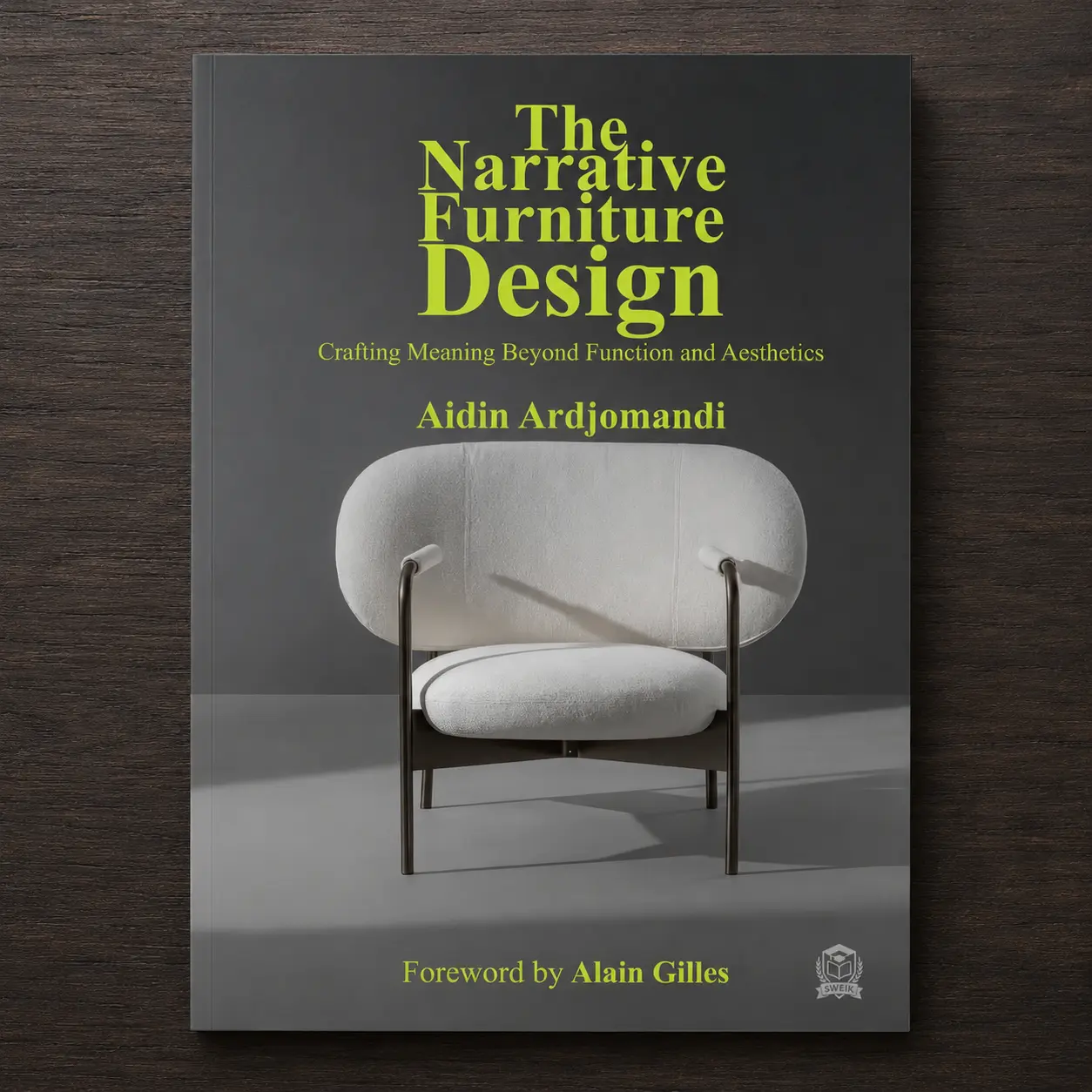 The Narrative Furniture Design book cover by Aidin Ardjomandi with foreword by Alain Gilles